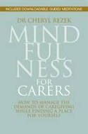 Cover image of book Mindfulness for Carers: How to Manage the Demands of Caregiving While Finding a Place for Yourself by Dr Cheryl Rezek 