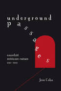 Cover image of book Underground Passages: Anarchist Resistance Culture, 1848-2011 by Jesse Cohn