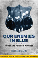 Cover image of book Our Enemies in Blue: Police and Power in America by Kristian Williams
