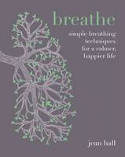 Cover image of book Breathe: Simple Breathing Techniques for a Calmer, Happier Life by Jean Hall