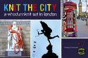 Cover image of book Knit the City: A Whodunnknit Set in London by Deadly Knitshade