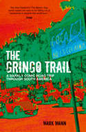 Cover image of book The Gringo Trail: A Darkly Comic Road Trip Through South America by Mark Mann 