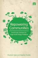 Cover image of book Repowering Communities: Small-scale Solutions for Large-scale Energy Problems by Prashant Vaze and Stephen Tindale 