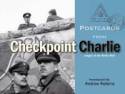 Cover image of book Postcards from Checkpoint Charlie: Images of the Berlin Wall by Introduced by Andrew Roberts