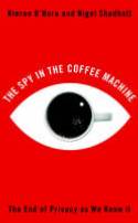 Cover image of book The Spy in the Coffee Machine: The End of Privacy as We Know it by Kieron O'Hara and Nigel Shadbolt 