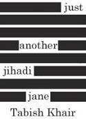 Cover image of book Just Another Jihadi Jane by Tabish Khair