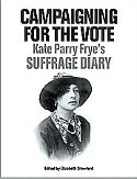 Cover image of book Campaigning for the Vote: Kate Parry Frye�s Suffrage Diary by Elizabeth Crawford (editor)