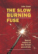 Cover image of book The Slow Burning Fuse: Secret History of the British Anarchists by John Quail 