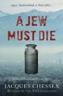 Cover image of book A Jew Must Die: A novel based on a true story by Jacques Chessex