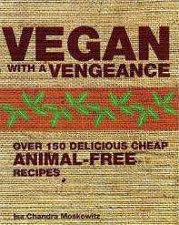 Cover image of book Vegan with a Vengeance: Over 150 Delicious Cheap Animal Free Recipes by Isa Chandra Moskowitz