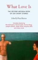 Cover image of book What Love Is: The Second Arcadia Book of Gay Short Stories by Peter Burton (Editor)