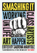 Cover image of book Smashing It: Working Class Artists on Life, Art and Making It Happen by Sabrina Mahfouz (Editor) 