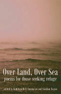 Cover image of book Over Land, Over Sea: Poems for Those Seeking Refuge by Kathleen Bell, Emma Lee and Siobhan Logan (Editors)