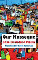 Cover image of book Our Musseque by Jos� Luandino Vieira, translated by Robin Patterson 
