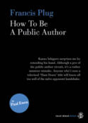 Cover image of book Francis Plug: How to be a Public Author by Paul Ewen