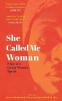 Cover image of book She Called Me Woman: Nigeria's Queer Women Speak by Azeenarh Mohammed, Chitra Nagarajan and Rafeeat Aliyu (Editors) 