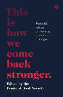 Cover image of book This Is How We Come Back Stronger: Feminist Writers On Turning Crisis Into Change by The Deminist Book Society (Editors) 