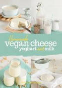 Cover image of book Homemade Vegan Cheese, Yoghurt and Milk by Yvonne Hölzl-Singh
