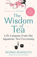 Cover image of book The Wisdom of Tea: Life Lessons from the Japanese Tea Ceremony by Noriko Morishita
