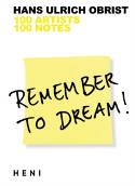 Cover image of book Remember to Dream! 100 Artists, 100 Notes by Hans Ulrich Obrist 