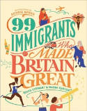 Cover image of book 99 Immigrants Who Made Britain Great by Louis Stewart and Naomi Kenyon