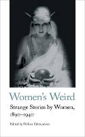 Cover image of book Women's Weird: Strange Stories by Women, 1890-1940 by Melissa Edmundson (Editor) 