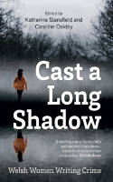 Cover image of book Cast A Long Shadow: Welsh Women Writing Crime by Katherine Stansfield and Caroline Oakley (Editors) 