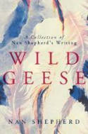 Cover image of book Wild Geese: A Collection of Nan Shepherd's Writing by Nan Shepherd 