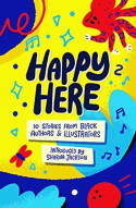 Cover image of book Happy Here: 10 Stories from Black British Authors & Illustrators by Various authors 