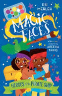 Cover image of book Heroes of the Pirate Ship: Magic Faces by Esi Merleh, illustrated by Abeeha Tariq 