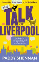 Cover image of book The Talk Of Liverpool: 33 Years of Conversations With My Heroes (and Some Villains!) by Paddy Shennan