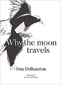 Cover image of book Why the Moon Travels by Oein DeBhairduin, illustrated by Leanne McDonagh 
