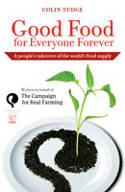 Cover image of book Good Food for Everyone Forever: A People's Takeover of the World's Food Supply by Colin Tudge 